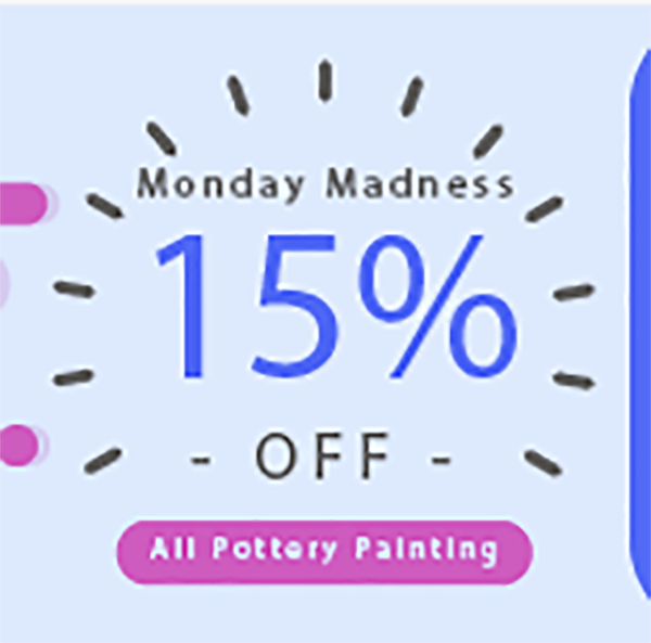 Monday Madness 15% Off Pottery Painting