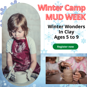 Winter Art Camp 2024/2025 – Mud Week Winter Edition – Ages 5-9 December 30th through January 2nd 9:30am to 12:30pm