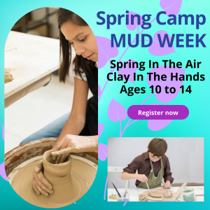 Spring Art Camp 2025 – Mud Week Spring Edition – Ages 10-14 March 17th through 20th 1:30pm to 4:30pm