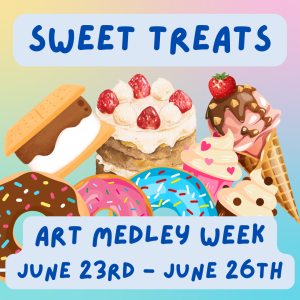 Summer Art Camp 2025 – Sweet Treats Art Medley – Ages 10-14 - June 23rd through June 26th - 1:30pm to 4:30pm